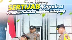 Sertijab Kapolres Ketapang yang Baru